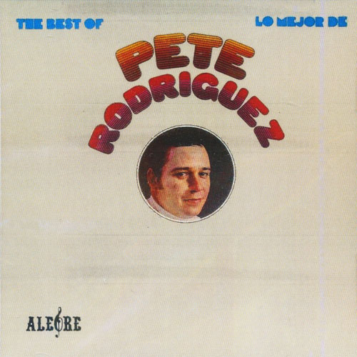 PETE RODRIGUEZ - The Best Of Pete Rodriguez