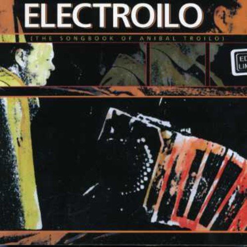 Electroilo : The Songbook Of Anibal Troilo