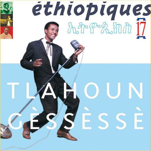 Ethiopiques 17 - Tlahoun Gessesse