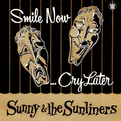 SUNNY & THE SUNLINERS - Smile Now, Cry Later