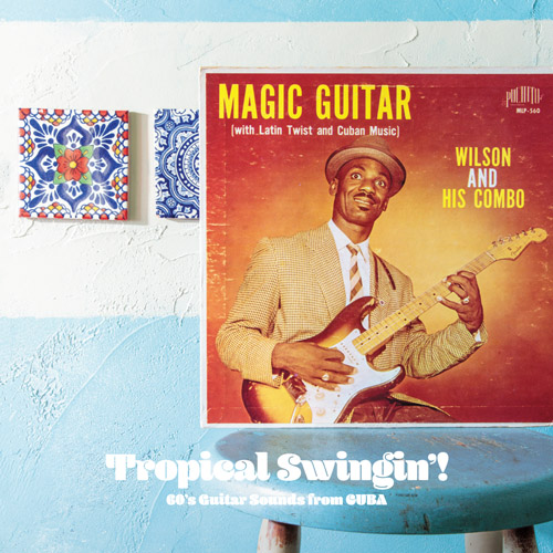 Tropical Swingin' ! 60's Guitar Sounds from Cuba