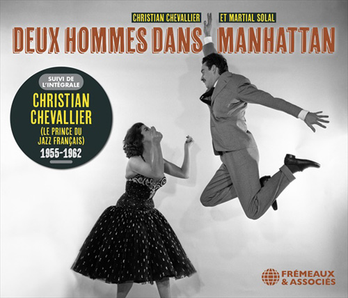 Deux Hommes Dans Manhattan (Avec Martial Solal) Suivi De Lfintegrale Christian Chevallier (Le Prince Du Jazz Francais) 1955-1962