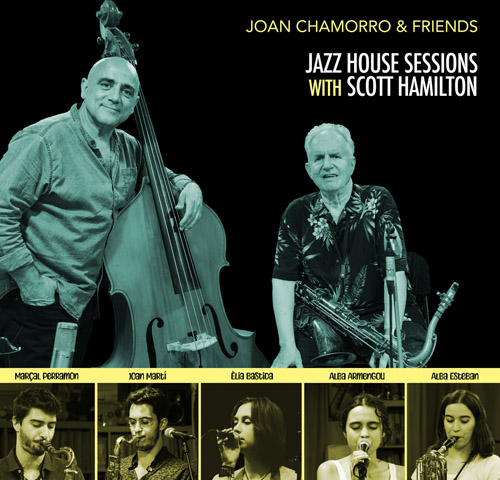 JOAN CHAMORRO & FRIENDS - Jazz House Sessions With Scott Hamilton