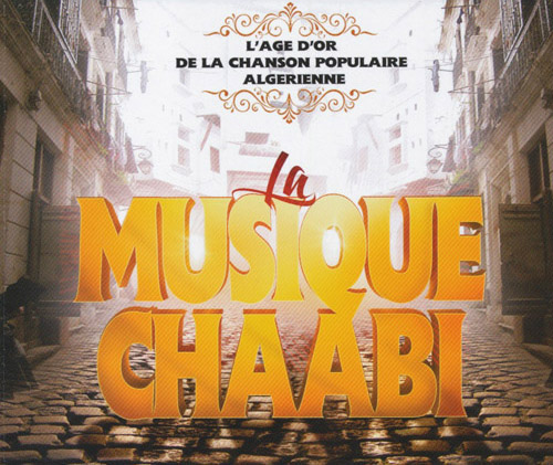 VARIOUS ARTISTS - La Musique Chaabi - L'age D'or De La Chanson Populaire Algerienne