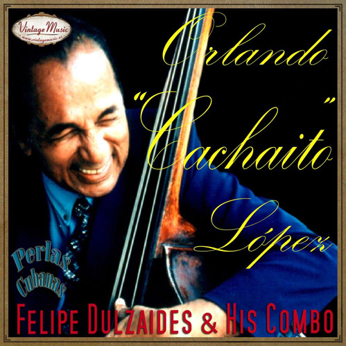 Orlando Cachaito Lopez - Felipe Dulzaides & His Combo