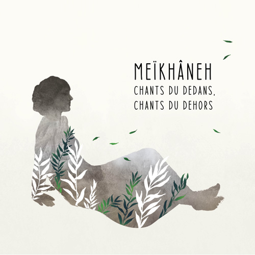 MEIKHANEH - Chants Du Dedans, Chants Du Dehors (Songs From Inside, Songs From Outside)