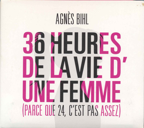36 Heures De La Vie D'une Femme (Parce Que 24, C'est Pas Assez)