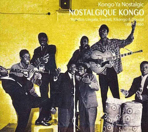 Nostalgique Kongo - Rumbas Lingala, Swahili, Kikongo & Douala 1950 1960