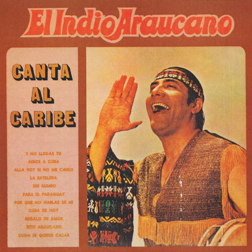 EL INDIO ARAUCANO - Canta Al Caribe