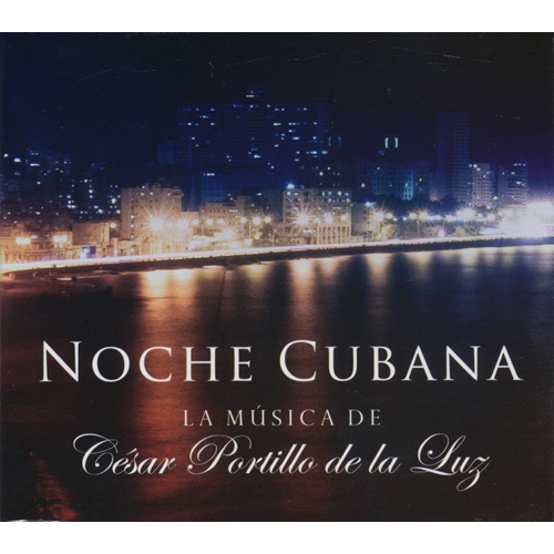 Noche Cubana - La Musica De Cesar Portillo De La Luz
