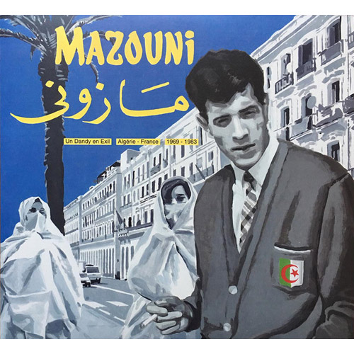 MAZOUNI - Un dandy en Exil - Algerie-France 1969-1983