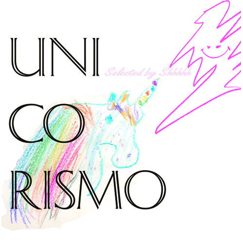 UNICORISMO selected by Shhhh