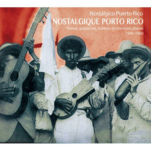VARIOUS ARTISTS - Nostalgico Puerto Rico - Plenas, Guarachas, Boleros  y Canciones Jibaras - 1940 - 1960