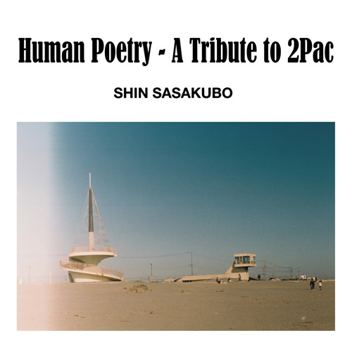 SHIN SASAKUBO - Human Poetry-A Tribute To 2pac