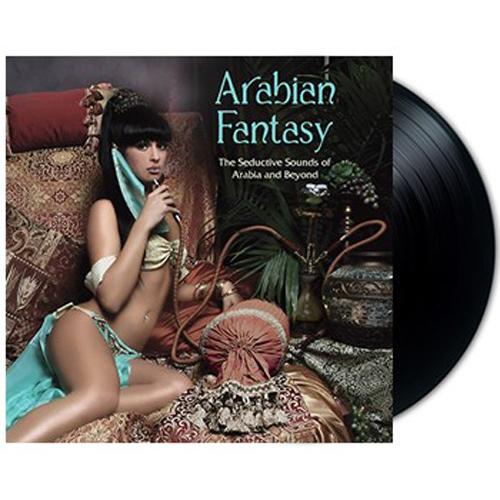 Arabian Fantasy : The Seductive Sounds Of Arabia And Beyond