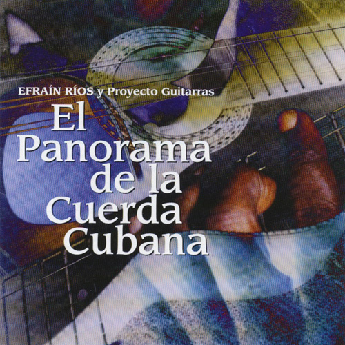 EFRAIN RIOS Y PROYECTO GUITARRAS - El Panorama de la Cuerda Cubana