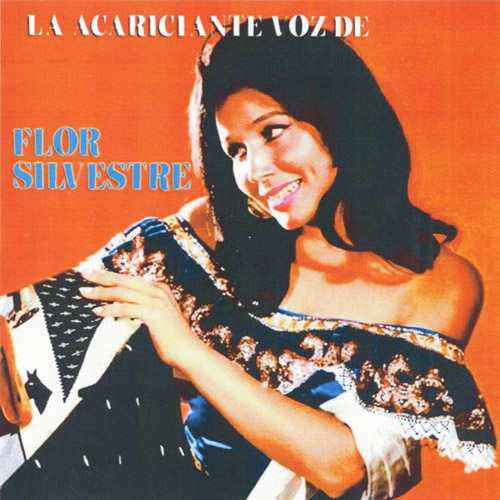 FLOR SILVESTRE - La Acariciante Voz De Flor Silvestre