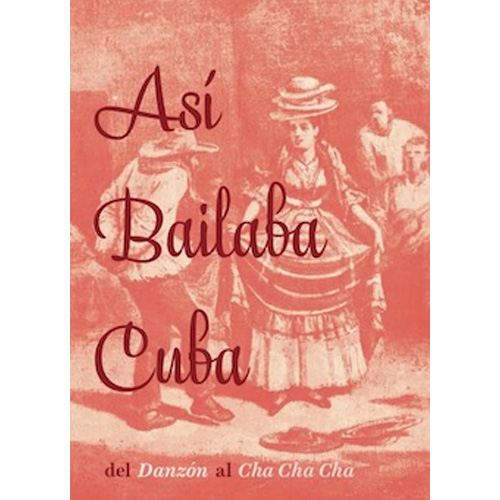 ASI BAILABA CUBA DEL DANZON AL CHA CHA CHA