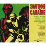 Swing Caraibe -Caribbean Jazz Pioneers In Paris 1929 - 1946