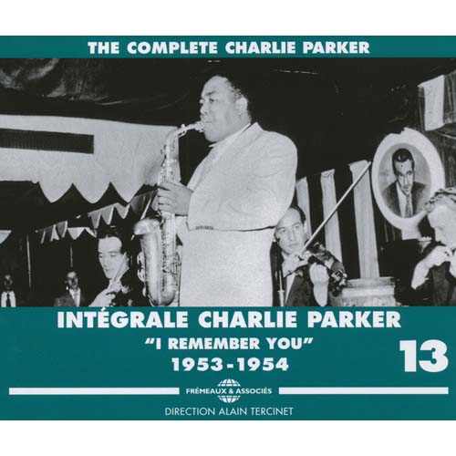 Integrale Charlie Parker Vol.13 : I Remember You 1953-1954