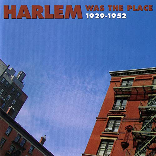 Harlem Was The Place 1929-1952