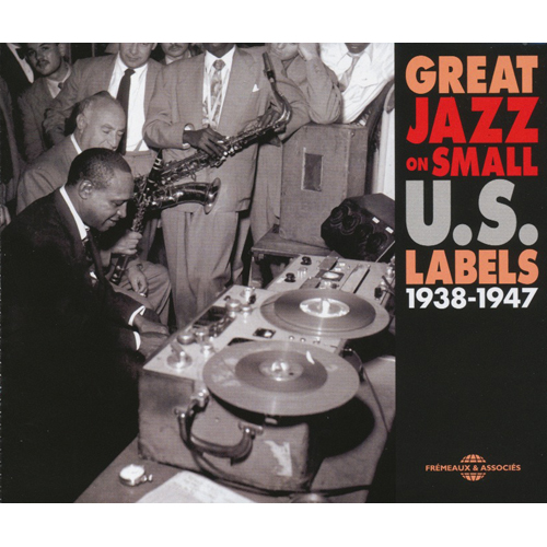 Great Jazz On Small U.s. Labels 1938-1947