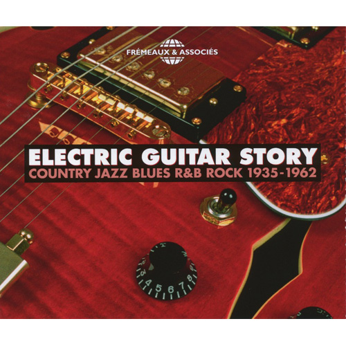 Electric Guitar Story - Country Jazz Blues R&B Rock 1935-1962