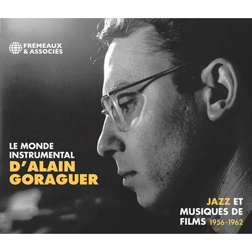 Le Monde Instrumental D'alain Goraguer - Jazz Et Musiques De Films 1956-1962