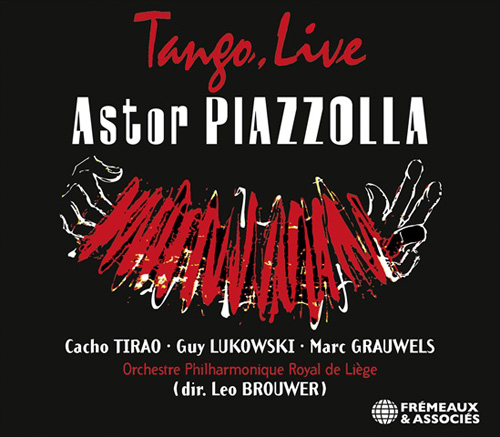 ASTOR PIAZZOLLA + CACHO TIRAO, GUY LUKOWSKI, MARC GRAUWELS, ORCHESTRE PHILHARMONIQUE ROYAL DE LI?GE (DIR. LEO BROUWER) - Tango, Live