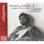 Hungarian World Music 2. From Traditional To World Music &#x2013; Those ’90s...