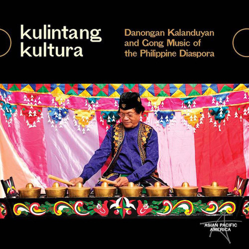 VARIOUS ARTISTS - Kulintang Kultura : Danongan Kalanduyan And Gong Music Of The Philippine Diaspora