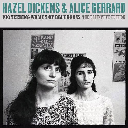 HAZEL DICKENS & ALICE GERRARD - Pioneering Women Of Bluegrass: The Definitive Edition