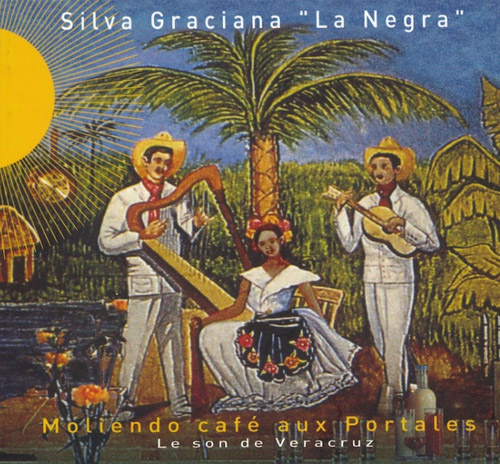 SILVA GRACIANA "LA NEGRA" - Moliendo Cafe Aux Portales - Le Son De Veracruz