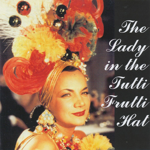 CARMEN MIRANDA - The Lady In The Tutti Frutti Hat