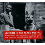 London Is the Place for Me Afro-Cubism, Calypso, Highlife, Mento, Jazz The Music Of Young Black London, 5 & 6