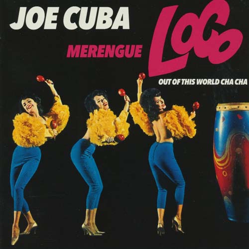 Merengue Loco + Joe Cuba + Cha Cha Cha(Out Of This World Cha Cha)