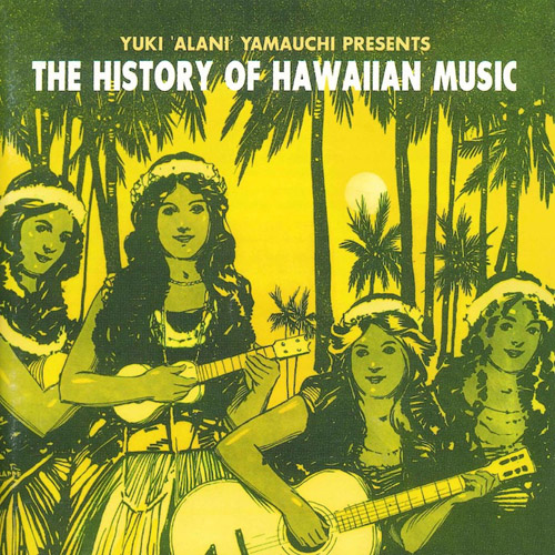 VARIOUS ARTISTS - Yuki Alani Yamauchi Presents The History Of Hawaiian Music