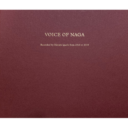 Voice Of Naga - Recorded By Hiroshi Iguchi From 2016 To 2019