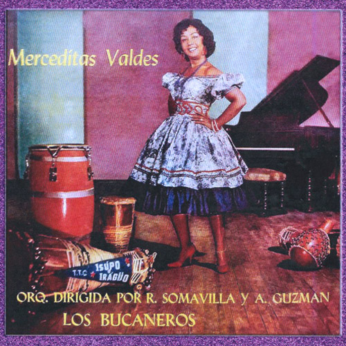 Merceditas Valdes (Con La Orquesta Dirigida Por Adolfo Guzman Y Rafael Somavilla, El Cuarteto "Los Bucaneros" Y El Grupo "Isupo Iraguo" Dirigido Por Jesus Perez)